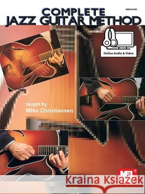 Complete Jazz Guitar Method Mike Christiansen 9780786691784 Mel Bay Publications, Inc. - książka