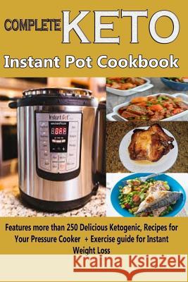 Complete Keto Instant Pot Cookbook: Features more than 250 Delicious Ketogenic Recipes for Your Pressure Cooker + Exercise guide for Instant Weight Lo Uriel, Winifred 9781727545005 Createspace Independent Publishing Platform - książka