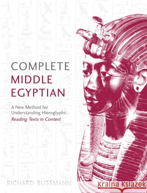 Complete Middle Egyptian: A New Method for Understanding Hieroglyphs: Reading Texts in Context Richard Bussmann 9781473609792 Teach Yourself - książka