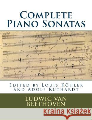 Complete Piano Sonatas: Peters Edition Ludwig Van Beethoven Louis Kohler Adolf Ruthardt 9781987677461 Createspace Independent Publishing Platform - książka