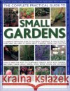 Complete Practical Guide to Small Gardens Peter Mchoy 9781844769124 Southwater Publishing