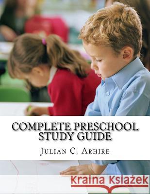 Complete Preschool Study Guide Julian C. Arhire 9781540727350 Createspace Independent Publishing Platform - książka