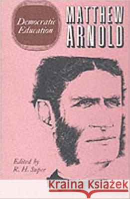 Complete Prose Works of Matthew Arnold: v.2: Democratic Education Matthew Arnold Robert H. Super  9780472116522 The University of Michigan Press - książka