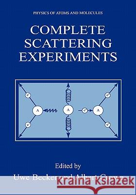 Complete Scattering Experiments Uwe Becker Uwe Becker Albert Crowe 9780306465031 Kluwer Academic/Plenum Publishers - książka