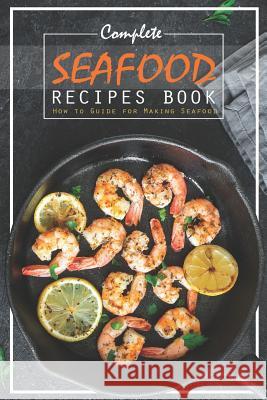 Complete Seafood Recipes Book: How to Guide for Making Seafood Carla Hale 9781795176620 Independently Published - książka