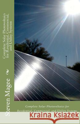 Complete Solar Photovoltaics for Residential, Commercial, and Utility Systems Steven Magee 9781467974233 Createspace - książka