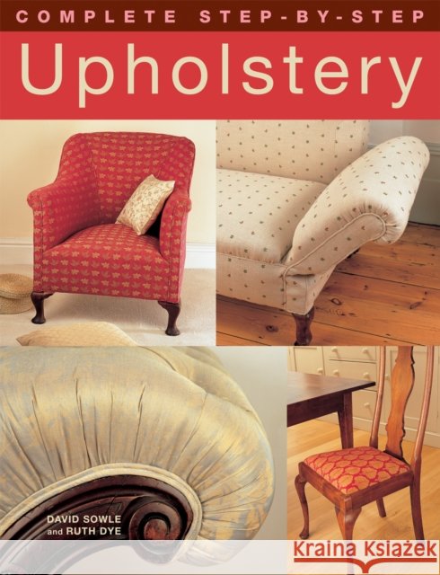 Complete Step-by-Step Upholstery Ruth Dye 9781843309291 IMM Lifestyle Books - książka