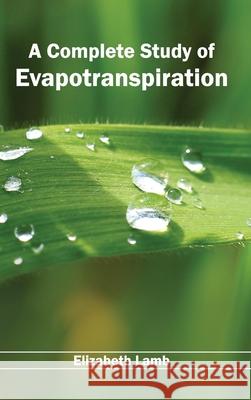 Complete Study of Evapotranspiration Elizabeth Lamb 9781632390066 Callisto Reference - książka