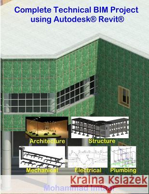 Complete Technical BIM Project using Autodesk Revit: Architecture - Structure - MEP Imtaar, Mohammad 9781519144584 Createspace Independent Publishing Platform - książka