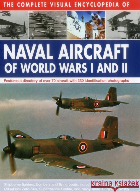 Complete Visual Encyclopedia of Naval Aircraft of World Wars I and Ii Crosby Francis 9780754830566 Anness Publishing - książka