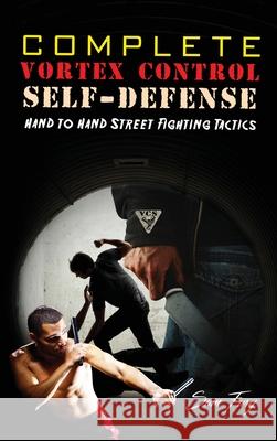 Complete Vortex Control Self-Defense: Hand to Hand Combat, Knife Defense, and Stick Fighting Sam Fury, Neil Germio, Giacomo Pilato 9781925979954 SF Nonfiction Books - książka