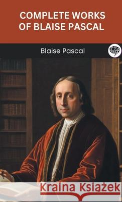 Complete Works of Blaise Pascal (Grapevine edition) Blaise Pascal Original Thinkers Institute 9789363113077 Cby Press - książka