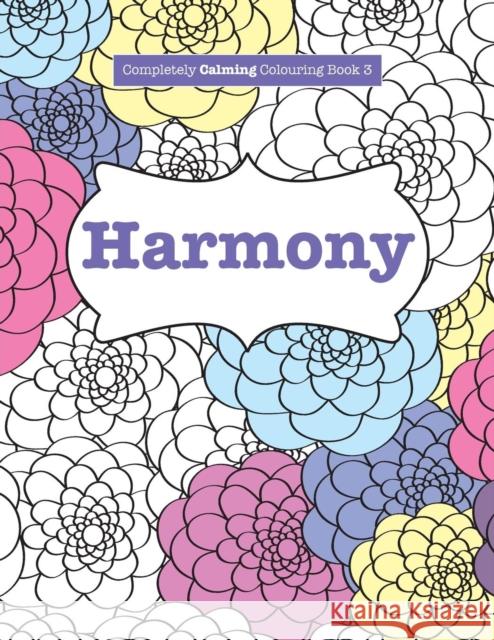 Completely Calming Colouring Book 3: Harmony Elizabeth James   9781785950742 Kyle Craig Publishing - książka