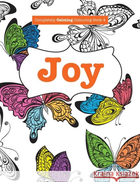 Completely Calming Colouring Book 4: Joy Elizabeth James   9781785950759 Kyle Craig Publishing - książka