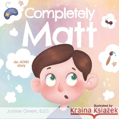 Completely Matt: An ADHD Story Justine Green, Ana Luísa Silva 9781735255842 R. R. Bowker - książka