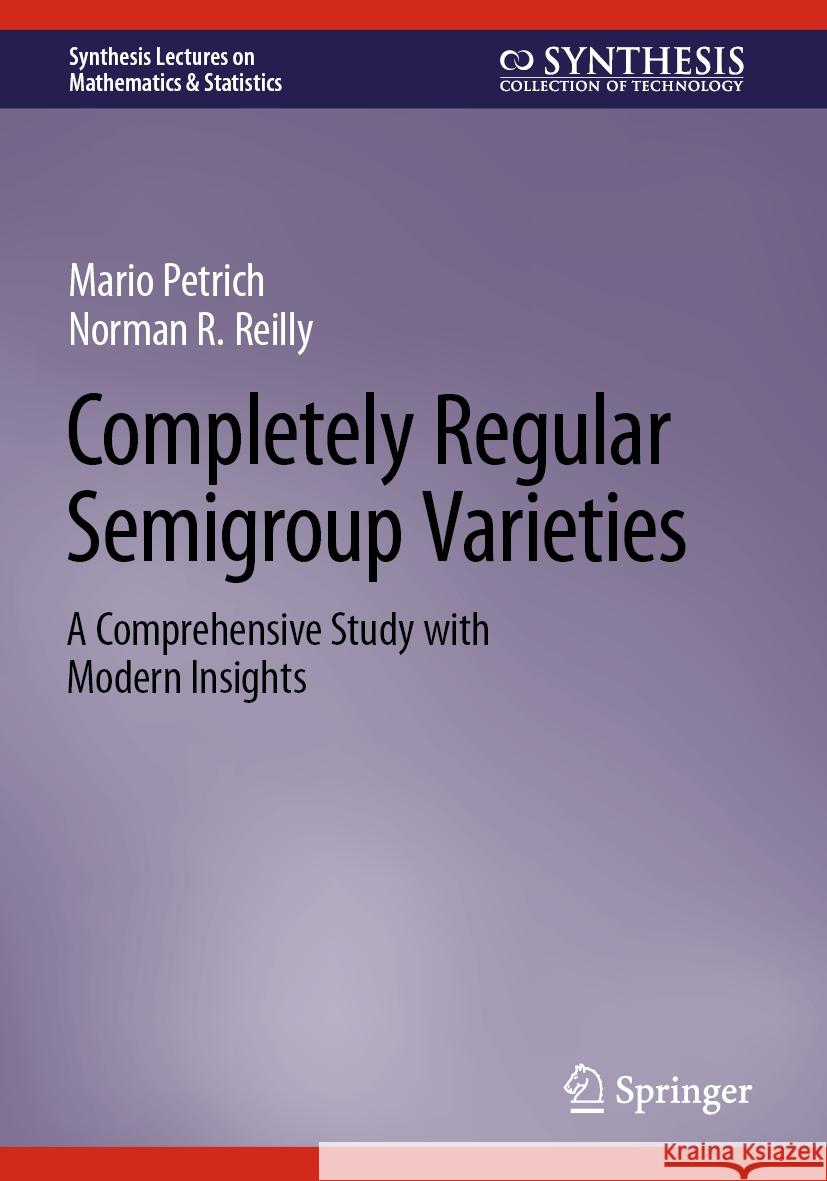 Completely Regular Semigroup Varieties Mario Petrich, Norman R. Reilly 9783031428937 Springer Nature Switzerland - książka