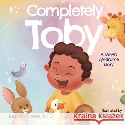 Completely Toby: A Down Syndrome Story Ana Luisa Silva Justine Green  9781735255866 Bowker Identifier Services - książka