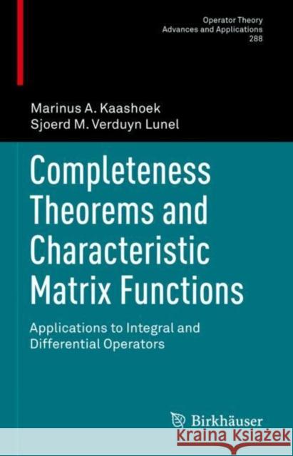 Completeness Theorems and Characteristic Matrix Functions: Applications to Integral and Differential Operators Kaashoek, Marinus A. 9783031045073 Springer International Publishing - książka