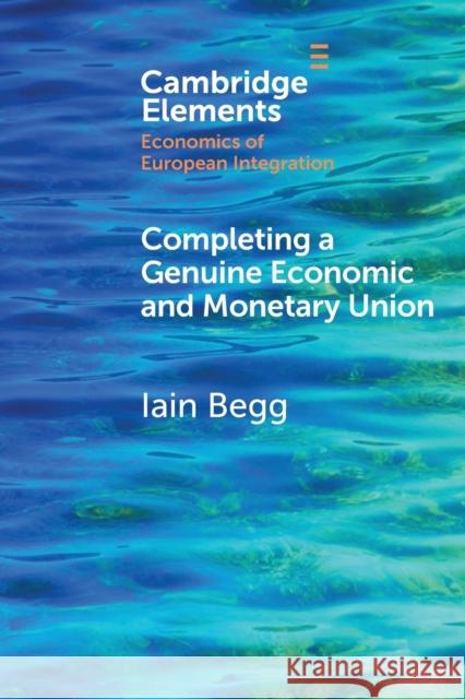 Completing a Genuine Economic and Monetary Union Iain Begg 9781108965552 Cambridge University Press - książka