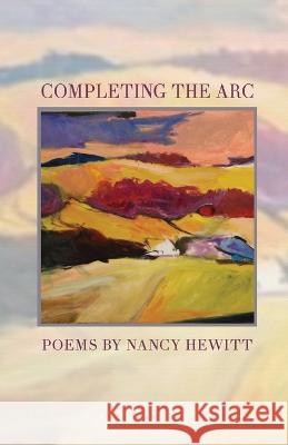 Completing the ARC Nancy Hewitt 9781646628995 Finishing Line Press - książka