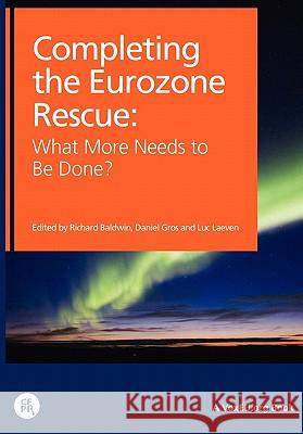 Completing the Eurozone Rescue: What More Needs to Be Done? Richard Baldwin Daniel Gros Luc Laeven 9781907142109 Centre for Economic Policy Research - książka