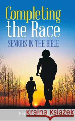 Completing the Race: Seniors in the Bible Marsha MacLeod 9781512747782 Westbow Press - książka