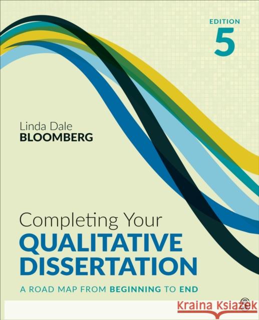 Completing Your Qualitative Dissertation: A Road Map From Beginning to End Linda Dale Bloomberg 9781071869819 SAGE Publications Inc - książka