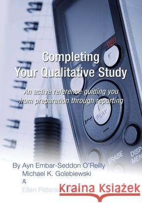 Completing Your Qualitative Study: An active reference guiding you from preparation through reporting Michael K. Golebiewski Ellen Peterson Mink Ayn Embar O'Reilly 9781505840834 Createspace Independent Publishing Platform - książka