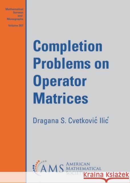 Completion Problems on Operator Matrices Dragana S. Cvetkovic Ilic 9781470469870 American Mathematical Society - książka