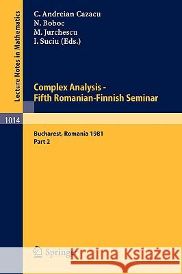 Complex Analysis - Fifth Romanian-Finnish Seminar. Proceedings of the Seminar Held in Bucharest, June 28 - July 3, 1981: Part 2 Andreian Cazacu, C. 9783540126836 Springer - książka