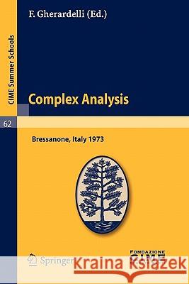 Complex Analysis: Lectures given at a Summer School of the Centro Internazionale Matematico Estivo (C.I.M.E.) held in Bressanone (Bolzano), Italy, June 3-12, 1973 F. Gherardelli 9783642109638 Springer-Verlag Berlin and Heidelberg GmbH &  - książka