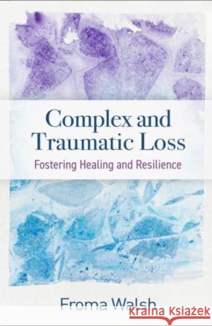 Complex and Traumatic Loss: Fostering Healing and Resilience Froma Walsh 9781462552559 Guilford Publications - książka