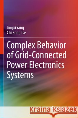 Complex Behavior of Grid-Connected Power Electronics Systems Yang, Jingxi, Tse, Chi Kong 9783031693427 Springer Nature Switzerland - książka
