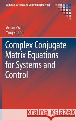 Complex Conjugate Matrix Equations for Systems and Control Ai-Guo Wu Ying Zhang 9789811006357 Springer - książka
