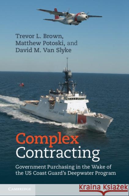 Complex Contracting: Government Purchasing in the Wake of the Us Coast Guard's Deepwater Program Brown, Trevor L. 9781107038622  - książka