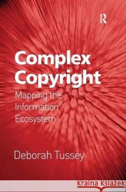 Complex Copyright: Mapping the Information Ecosystem Deborah Tussey 9781138269323 Routledge - książka