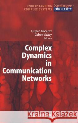 Complex Dynamics in Communication Networks Ljupco Kocarev, Gabor Vattay 9783540243052 Springer-Verlag Berlin and Heidelberg GmbH &  - książka