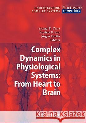 Complex Dynamics in Physiological Systems: From Heart to Brain Syamal K. Dana Prodyot K. Roy Jurgen Kurths 9789048180790 Springer - książka