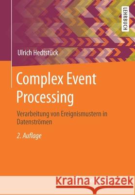 Complex Event Processing: Verarbeitung Von Ereignismustern in Datenströmen Hedtstück, Ulrich 9783662615751 Springer Vieweg - książka