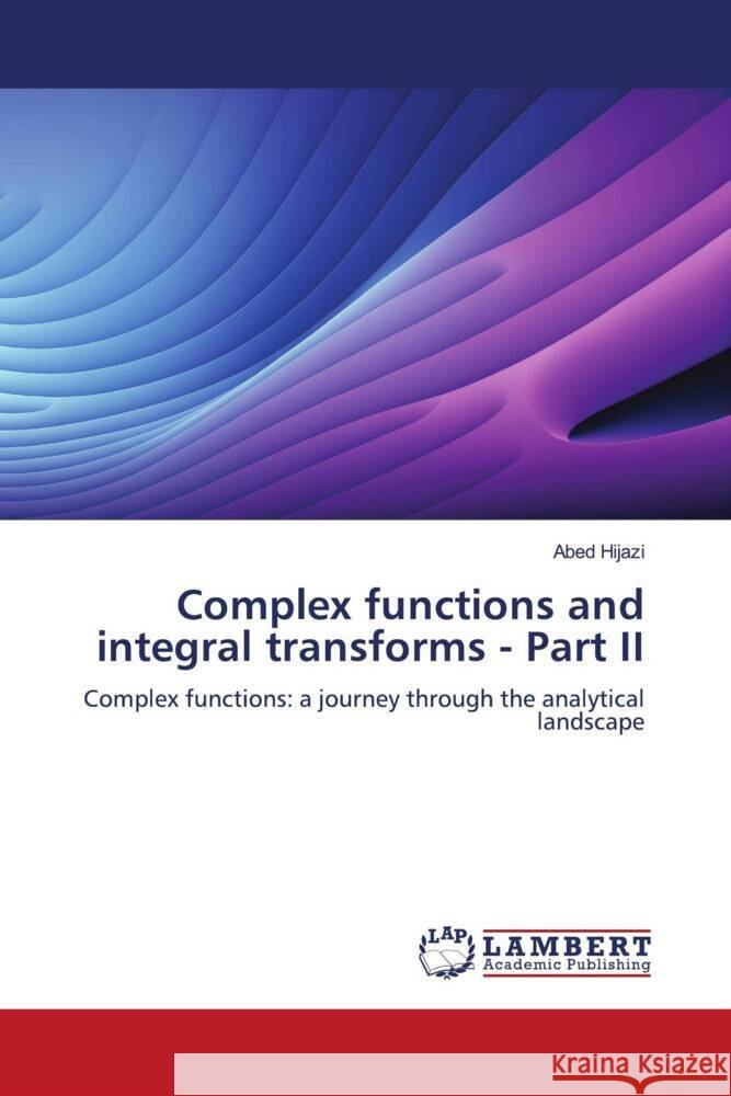 Complex functions and integral transforms - Part II Hijazi, Abed 9786208435257 LAP Lambert Academic Publishing - książka
