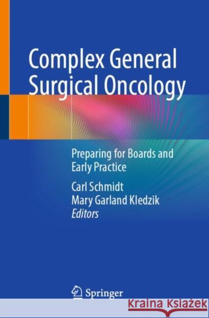 Complex General Surgical Oncology: Preparing for Boards and Early Practice Carl Schmidt Mary Garland Kledzik 9783031889530 Springer - książka