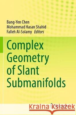 Complex Geometry of Slant Submanifolds  9789811600234 Springer Nature Singapore - książka