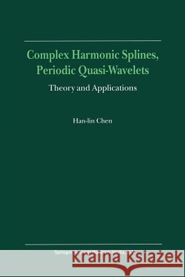 Complex Harmonic Splines, Periodic Quasi-Wavelets: Theory and Applications Han-Lin Chen 9789401058438 Springer - książka