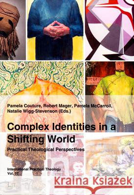 Complex Identities in a Shifting World: Practical Theological Perspectives Pamela Couture Robert Mager Pamela McCarroll 9783643905093 Lit Verlag - książka