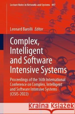 Complex, Intelligent and Software Intensive Systems: Proceedings of the 16th International Conference on Complex, Intelligent and Software Intensive S Barolli, Leonard 9783031088117 Springer International Publishing - książka