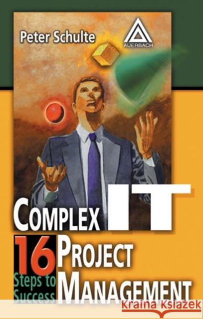 Complex IT Project Management : 16 Steps to Success Peter Schulte Schulte Schulte 9780849319327 CRC - książka