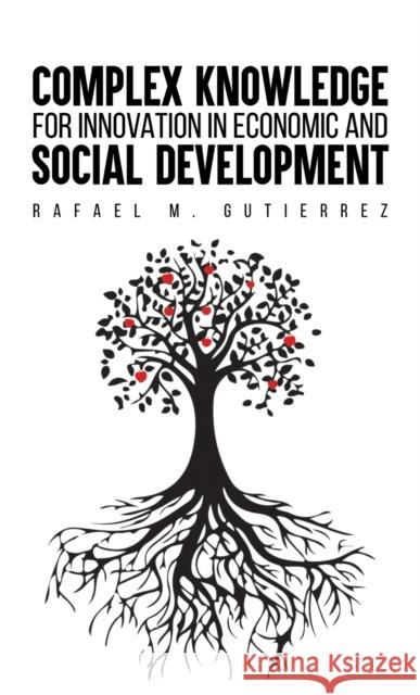 Complex Knowledge for Innovation in Economic and Social Development Rafael M. Gutierrez 9789948750178 Austin Macauley - książka