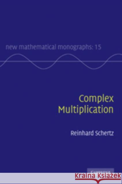 Complex Multiplication Reinhard Schertz 9780521766685  - książka