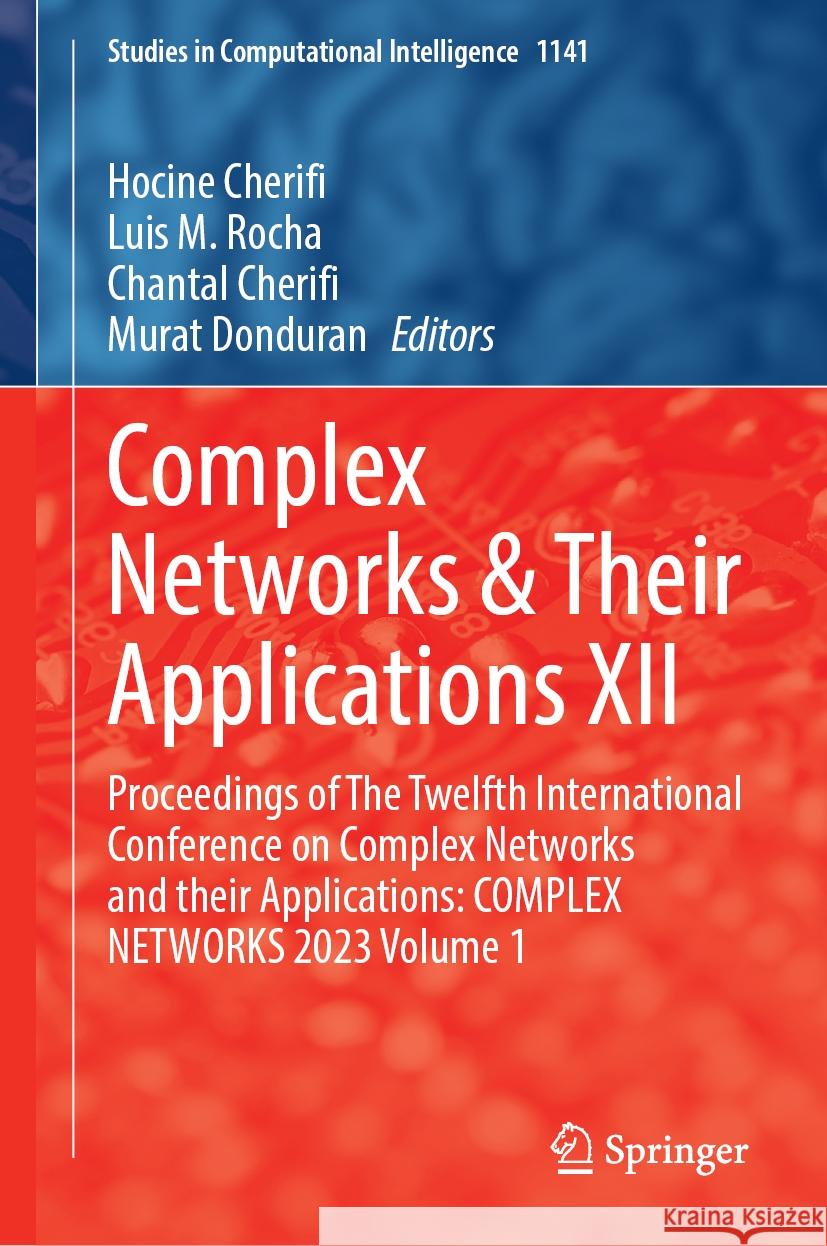 Complex Networks & Their Applications XII: Proceedings of the Twelfth International Conference on Complex Networks and Their Applications: Complex Net Hocine Cherifi Luis M. Rocha Chantal Cherifi 9783031534676 Springer - książka