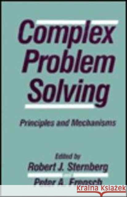 Complex Problem Solving : Principles and Mechanisms Robert J. Sternberg Peter A. Frensch Robert J. Sternberg 9780805806502 Taylor & Francis - książka